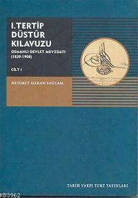 I. Tertip Düstur Kılavuzu: Osmanlı Devleti Mevzuatı (1839-1908) Mehmet