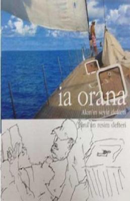 İa Orana: Akın'ın Seyir Defteri - Birol'un Resim Defteri