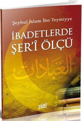 İbadetlerde Şer-i Ölçü İbn-i Teymiyye