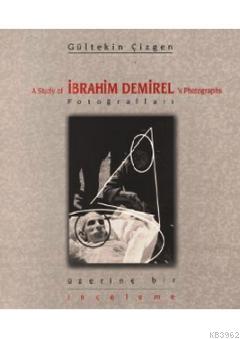 İbrahim Demirel Fotoğrafları Üzerine Bir İnceleme