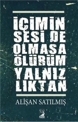 İçimin Sesi de Olmasa Ölürüm Yalnızlıktan