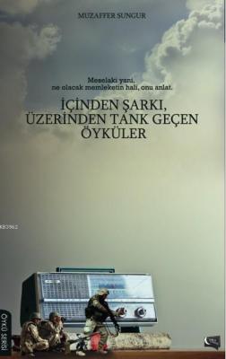 İçinden Şarkı Üzerinden Tank Geçen Öyküler