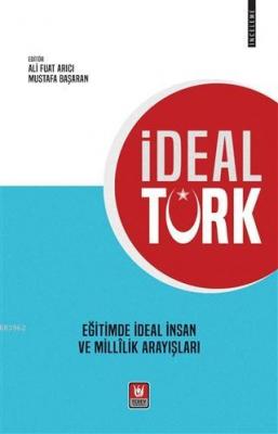 İdeal Türk Eğitimde İdeal İnsan ve Millilik Arayışları Ali Fuat Arıcı