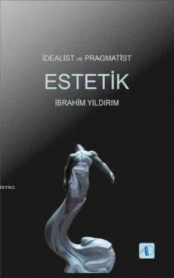 İdealist ve Pragmatist Estetik İbrahim Yıldırım