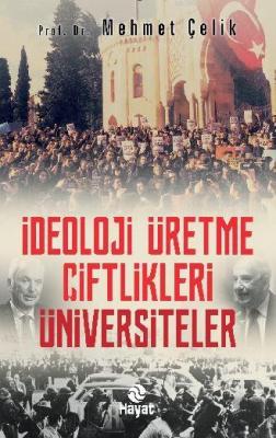 İdeoloji Üretme Çiftlikleri: Üniversiteler Prof. Dr. Mehmet Çelik