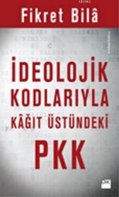 İdeolojik Kodlarıyla Kağıt Üstündeki PKK Fikret Bilâ