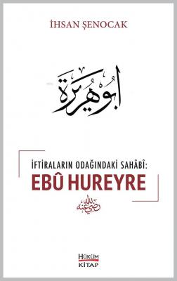 İftiraların Odağındaki Sahabi : Ebû Hureyre