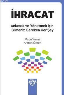 İhracat - Anlamak ve Yönetmek İçin Bilmeniz Gereken Her Şey