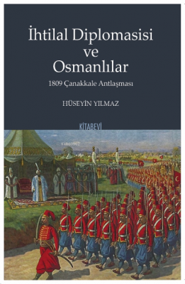 İhtilal Diplomasisi ve Osmanlılar 1809 Çanakkale Antlaşması Hüseyin Yı
