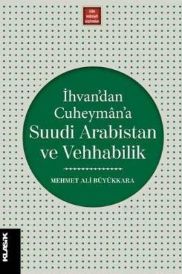 İhvan'dan Cuheymân'a Suudi Arabistan ve Vehhabilik Mehmet Ali Büyükkar