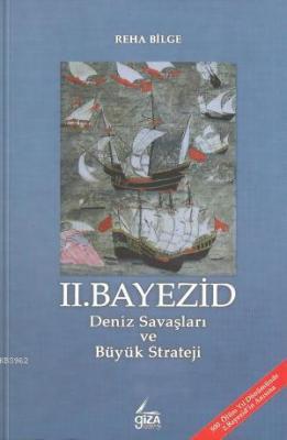 II.Bayezid Deniz Savaşları ve Büyük Strateji Reha Bilge