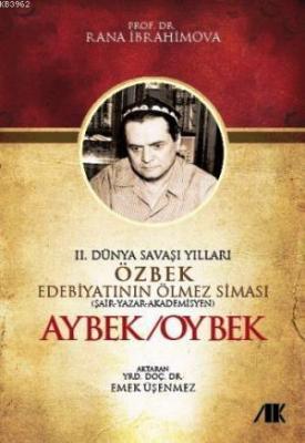 II. Dünya Savaşı Yılları Özbek Edebiyatının Ölmez Siması Aybek / Oybek
