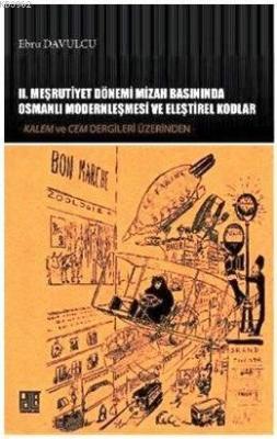 II. Meşrutiyet Dönemi Mizah Basınında Osmanlı Modernleşmesi ve Eleştirel Kodlar