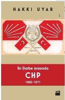 İki Darbe Arasında CHP 1960 1971 Hakkı Uyar
