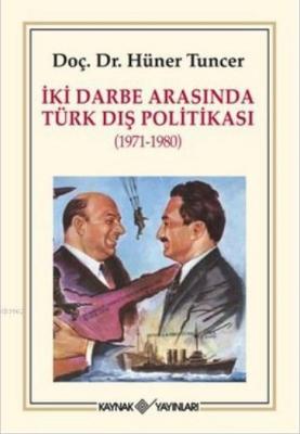 İki Darbe Arasında Türk Dış Politikası 1971-1980 Hüner Tuncer