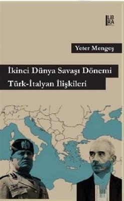 İkinci Dünya Savaşı Dönemi Türk - İtalyan İlişkileri Yeter Mengeş