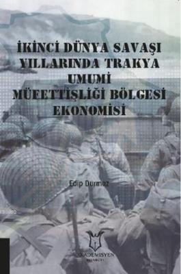 İkinci Dünya Savaşı Yıllarında Trakya Umumi Müfettişliği Bölgesi Ekonomisi