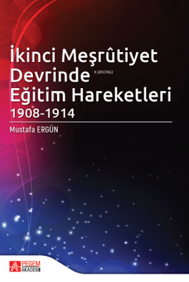 İkinci Meşrûtiyet Devrinde Eğitim Hareketleri ( 1908-1914 ) Mustafa Er