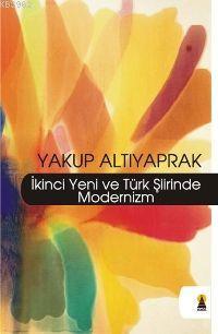 İkinci Yeni ve Türk Şiirinde Modernizm Yakup Altıyaprak
