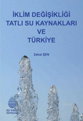 İklim Değişikliği Tatlı Su Kaynakları ve Türkiye Zekai Şen