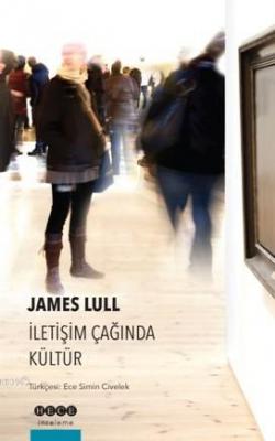 İletişim Çağında Kültür James Lull
