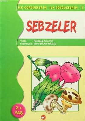 İlk Gördüklerim İlk Sözcüklerim 2 / Sebzeler Ayşen Oy