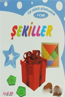 İlk Minik Kitaplarım - Şekiller Kolektif
