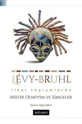 İlkel Toplumlarda Mistik Deneyim ve Simgeler Lucien-Lévy Bruhl