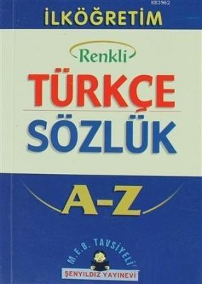 İlköğretim Okulları İçin Renkli Türkçe Sözlük A-Z