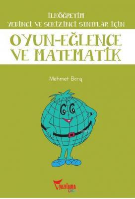 İlköğretim Yedinci ve Sekizinci Sınıflar İçin Oyun - Eğlence ve Matematik
