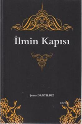 İlmin Kapısı Şener Danyıldız