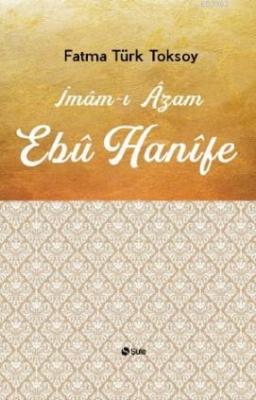 İmam - ı Azam Ebu Hanifi Fatma Türk Toksoy