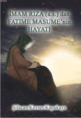 İmam Rıza (a.s.) dan Fatıma Masume'nin Hayatı Şifacan Kevser Kapukaya