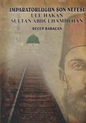 İmparatorluğun Son Nefesi Ulu Hakan Abdulhamit Recep Babacan