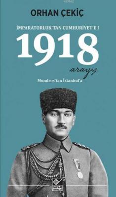 İmparatorluk'tan Cumhuriyet'e I: 1918 Arayış Orhan Çekiç