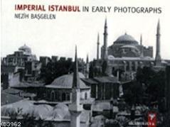 Imperial Istanbul In Early Photographs Nezih Başgelen