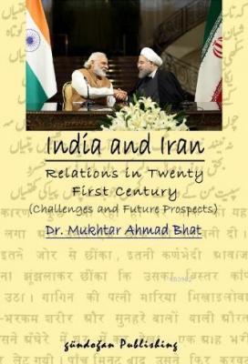 India and Iran Relations in Twenty First Century Mukhtar Ahmad Bhat
