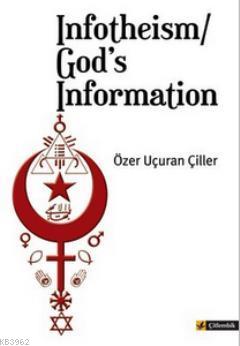 Infotheism / God's Information Özer Uçuran Çiller