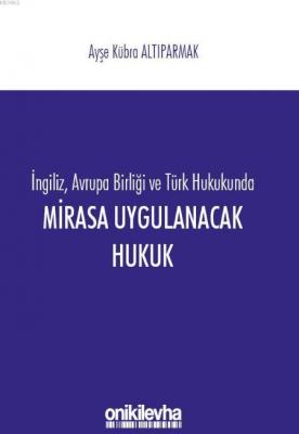 İngiliz, Avrupa Birliği ve Türk Hukukunda Mirasa Uygulanacak Hukuk