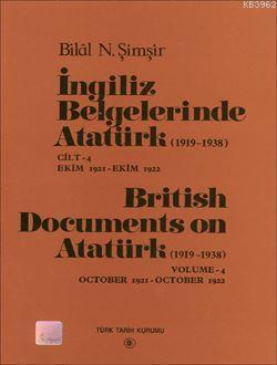 İngiliz Belgelerinde Atatürk (1919-1938) Cilt IV Bilal N. Şimşir