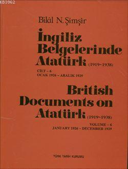 İngiliz Belgelerinde Atatürk (1919-1938) Cilt VI Bilal N. Şimşir