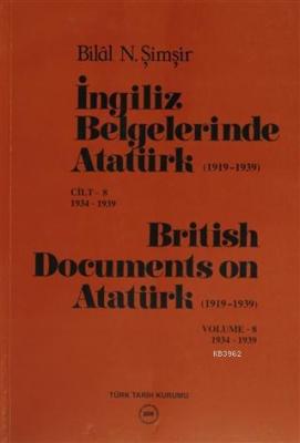 İngiliz Belgelerinde Atatürk (1919-1939) Cilt: 8 1934-1939 / British D