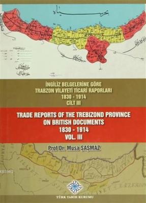 İngiliz Belgelerine Göre Trabzon Vilayeti Ticari Raporları Cilt: 3
