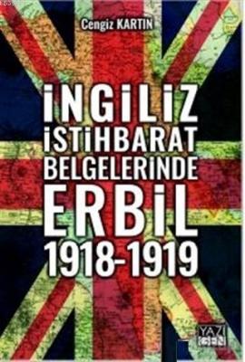 İngiliz İstihbarat Belgelerinde Erbil 1918 - 1919 Cengiz Kartın