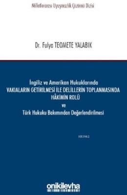 İngiliz ve Amerikan Hukuklarında Vakıaların Getirilmesi ile Delillerin Toplanmasında Hakimin Rolü