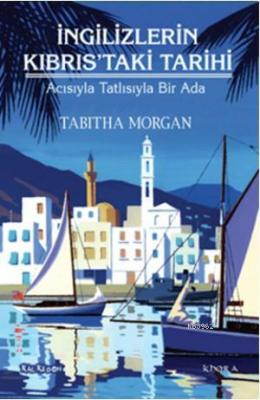 İngilizlerin Kıbrıstaki Tarihi Tabitha Morgan
