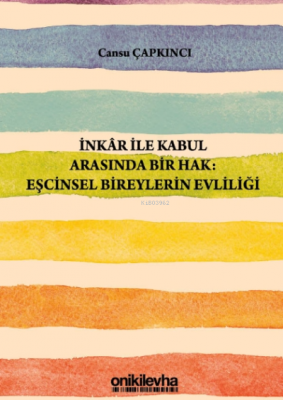 Inkar Ile Kabul Arasında Bir Hak: Eşcinsel Bireylerin Evliliği