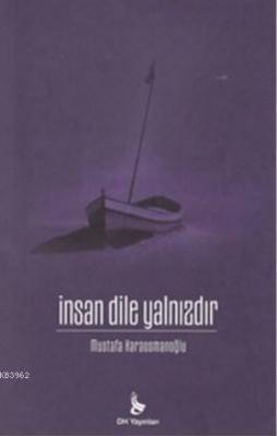İnsan Dile Yalnızdır Mustafa Karaosmanoğlu
