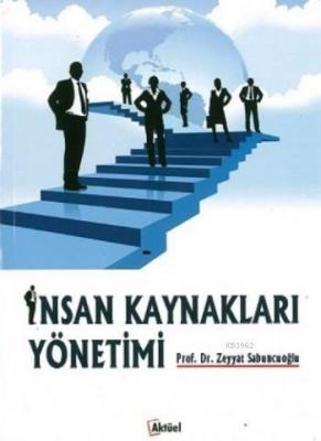 İnsan Kaynakları Yönetimi (Uygulama Örnekleriyle) Zeyyat Sabuncuoğlu