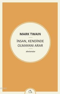 İnsan , Kendinde Olmayını Arar Mark Twain